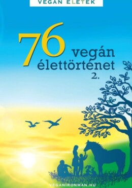 76 Vegán Élettörténet 2. - Vegán Ételek