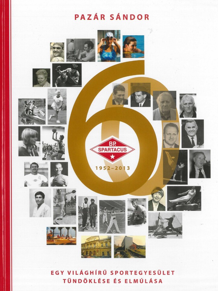 Budapesti Spartacus 1952-2013 - Egy Világhírű Sportegyesület Tündöklése...
