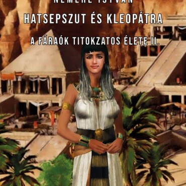 Hatsepszut És Kleopátra - A Fáraók Titokzatos Élete Ii.