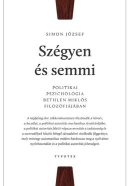 Szégyen És Semmi - Politikai Pszichológia Bethlen Miklós Filozófiájában