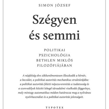 Szégyen És Semmi - Politikai Pszichológia Bethlen Miklós Filozófiájában