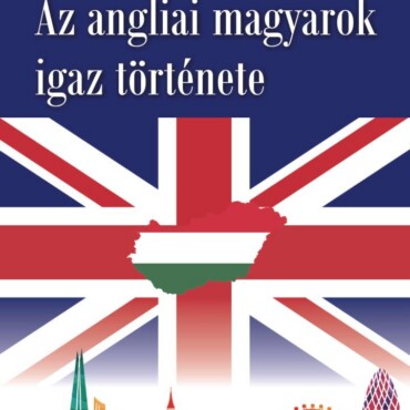 Az Angliai Magyarok Igaz Története