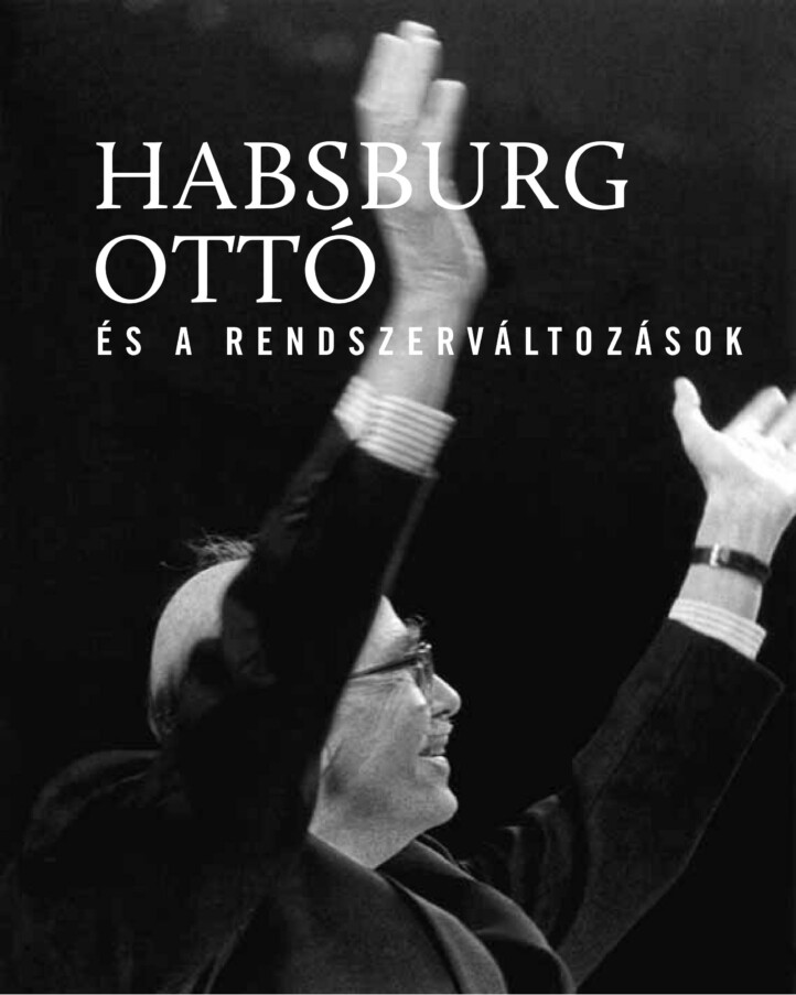 Habsburg Ottó És A Rendszerváltozások