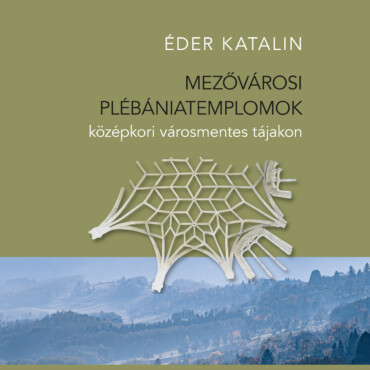 Mezővárosi Plébániatemplomok Középkori Városmentes Tájakon