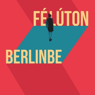 Félúton Berlinbe