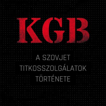 Kgb - A Szovjet Titkosszolgálatok Története