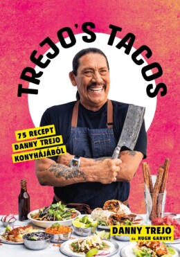 Trejo'S Tacos - 75 Recept Danny Trejo Konyhájából