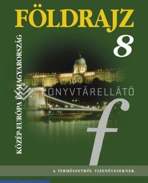 Földrajz 8. - Közép-Európa És Magyarország Tankönyv