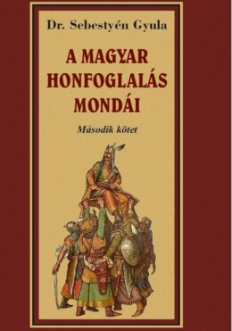 A Magyar Honfoglalása Mondái - Második Kötet