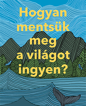 Hogyan Mentsük Meg A Világot Ingyen?