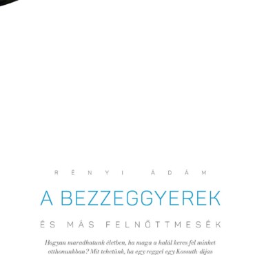 A Bezzeggyerek És Más Felnőttmesék