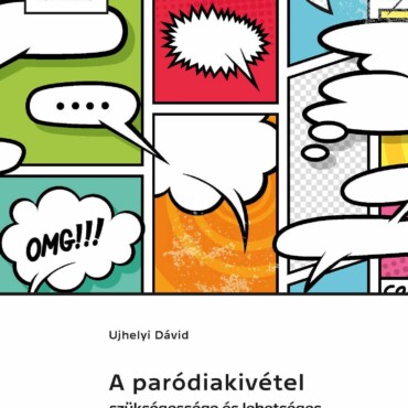 A Paródiakivétel Szükségessége És Lehetséges Keretrendszere A Hazai Szerzői Jogb