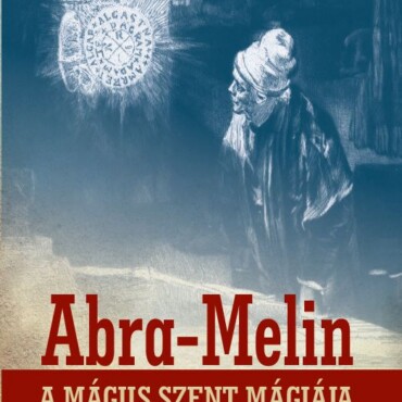Abra-Melin A Mágus Szent Mágiája