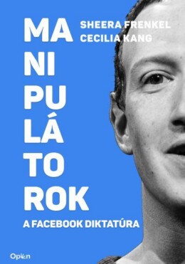 Manipulátorok - A Facebook Diktatúra