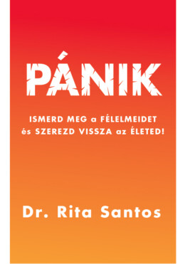 Pánik - Ismerd Meg A Félelmeidet És Szerezd Vissza  Az Életed!