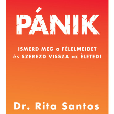 Pánik - Ismerd Meg A Félelmeidet És Szerezd Vissza  Az Életed!