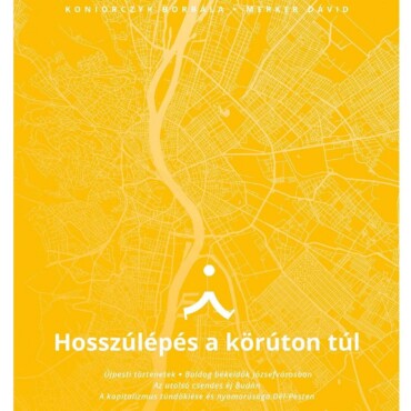 Hosszúlépés A Körúton Túl - Séták, Titkok, Történetek