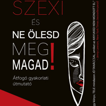 Maradj Szexi És Ne Ölesd Meg Magad! - Átfogó Gyakorlati Útmutató