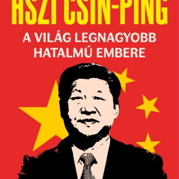 Hszi Csin-Ping - A Világ Legnagyobb Hatalmú Embere