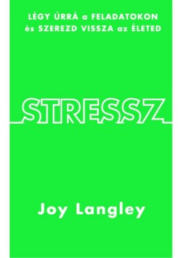 Stressz - Légy Úrrá A Feladatokon És Szerezd Vissza Az Életed