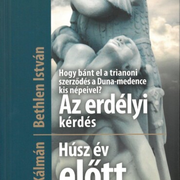 Hogy Bánt El A Trianoni Szerződés A Duna-Medence Kis Népeivel? Az Erdélyi Kérdés