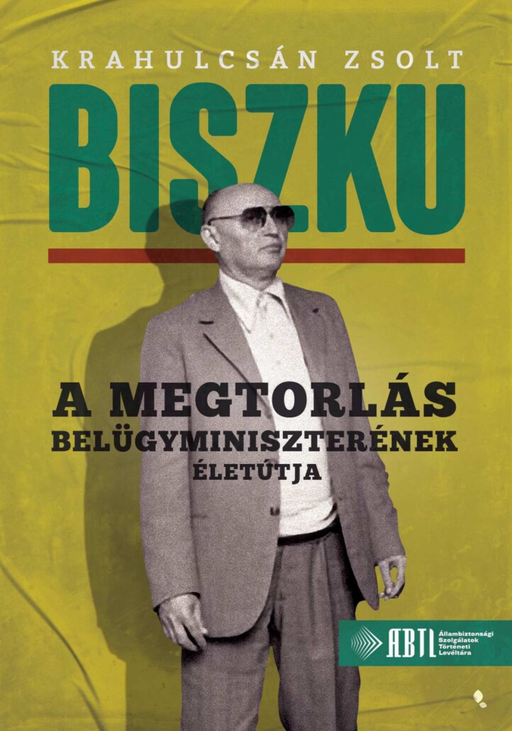 Biszku - A Megtorlás Belügyminiszterének Életútja