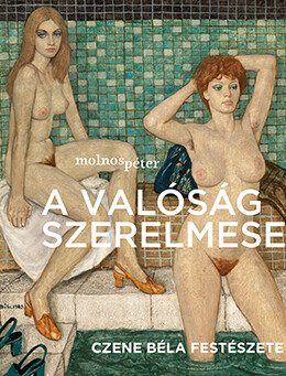 A Valóság Szerelmese - Czene Béla Festészete (Fürdőben)
