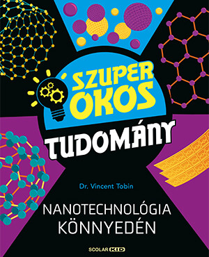 Nanotechnológia Könnyedén - Szuper Okos Tudomány