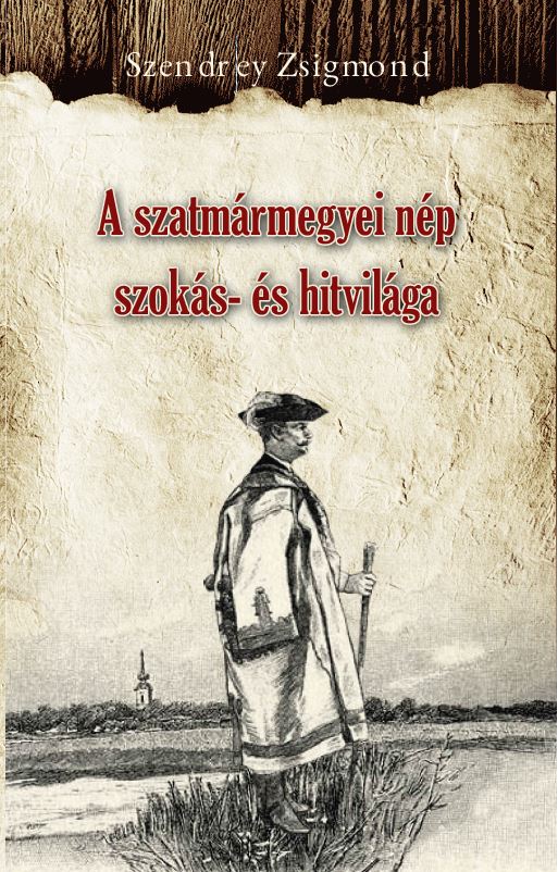 A Szatmármegyei Nép Szokás- És Hitvilága