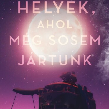 Helyek, Ahol Még Sosem Jártunk