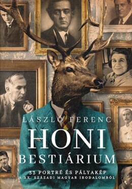 Honi Bestiárium - 33 Portré És Pályakép A Xx. Századi Magyar Irodalomból