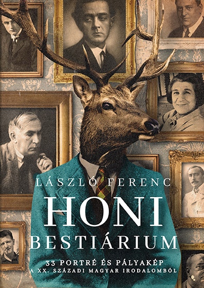Honi Bestiárium - 33 Portré És Pályakép A Xx. Századi Magyar Irodalomból