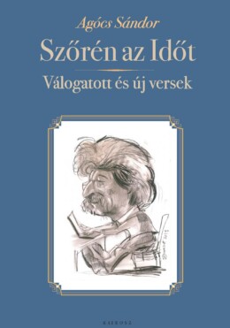 Szőrén Az Időt - Válogatott És Új Versek