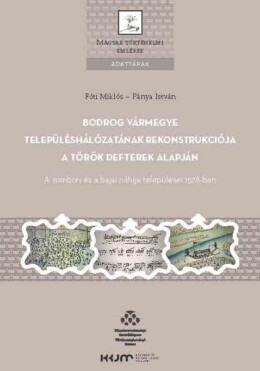 Bodrog Vármegye Településhálózatának Rekonstrukciója A Török Defterek Alapján