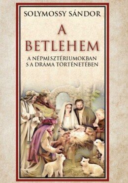 A Betlehem A Népmisztériumokban S A Dráma Történetében