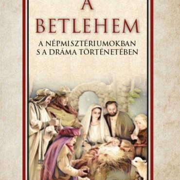 A Betlehem A Népmisztériumokban S A Dráma Történetében