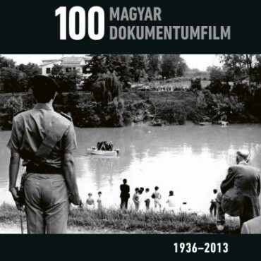 100 Magyar Dokumentumfilm 1936-2013