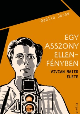 Egy Asszony Ellenfényben - Vivian Maier Élete