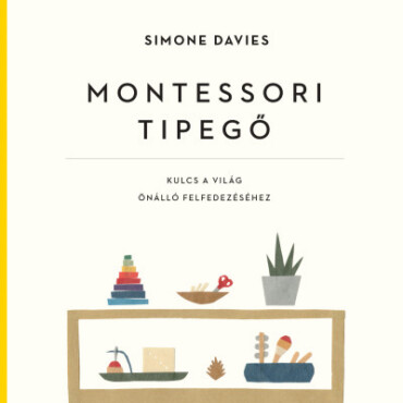 Montessori Tipegő - Kulcs A Világ Önálló Felfedezéséhez - Fűzött
