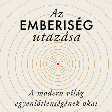Az Emberiség Utazása  A Modern Világ Egyenlőtlenségének Okai