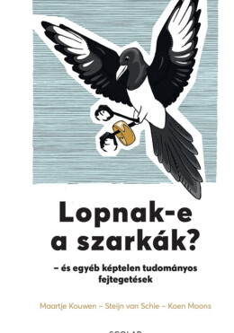Lopnak-E A Szarkák? - És Egyéb Képtelen Tudományos Fejtegetések