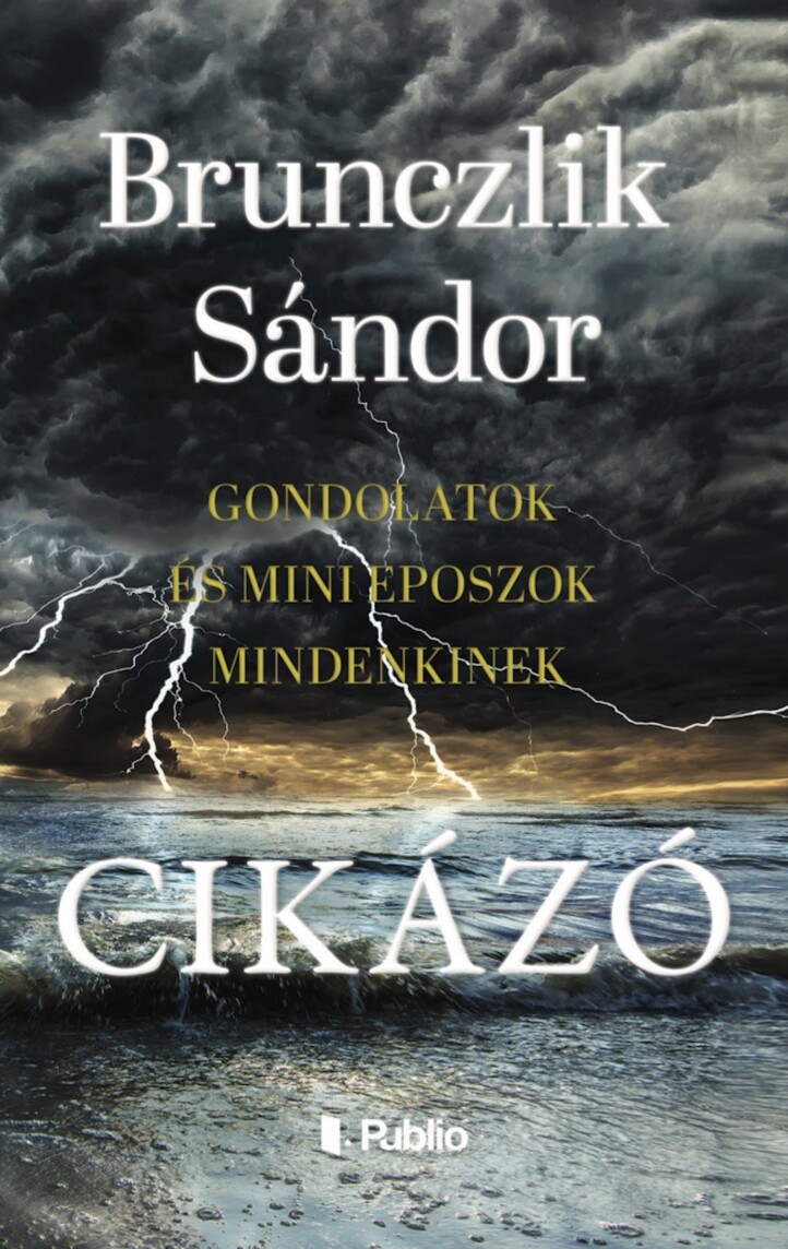 Cikázó - Gondolatok És Mini Eposzok Mindenkinek