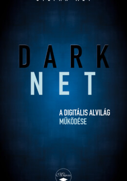 Darknet - A Digitális Alvilág Működése