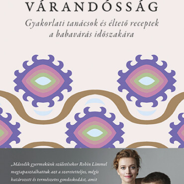 Várandósság - Gyakorlati Tanácsok És Éltető Receptek A Bbavárás Időszakára