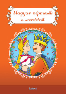 Magyar Népmesék A Szeretetről (Új, 2022)
