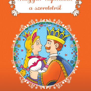 Magyar Népmesék A Szeretetről (Új, 2022)