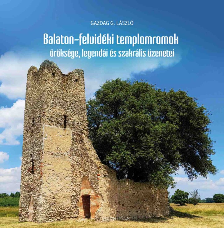 Balaton-Felvidéki Templomromok Öröksége, Legendái És Szakrális Üzenetei
