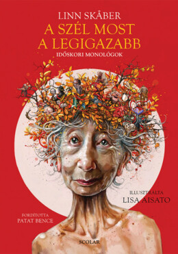 A Szél Most A Legigazabb - Időskori Monológok