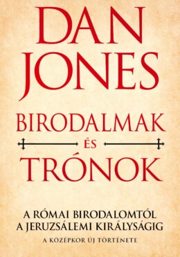 Birodalmak És Trónok - A Római Birodalomtól A Jeruzsálemi Királyságig