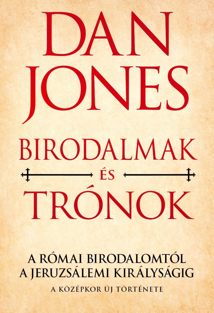 Birodalmak És Trónok - A Római Birodalomtól A Jeruzsálemi Királyságig